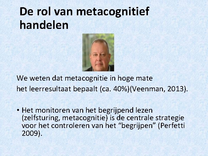 De rol van metacognitief handelen We weten dat metacognitie in hoge mate het leerresultaat