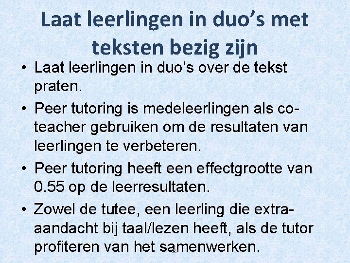 Laat leerlingen in duo’s met teksten bezig zijn • Laat leerlingen in duo’s over