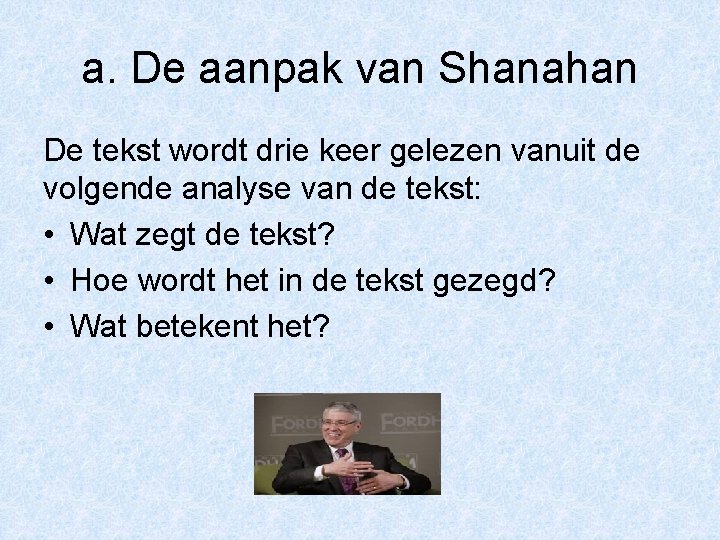 a. De aanpak van Shanahan De tekst wordt drie keer gelezen vanuit de volgende
