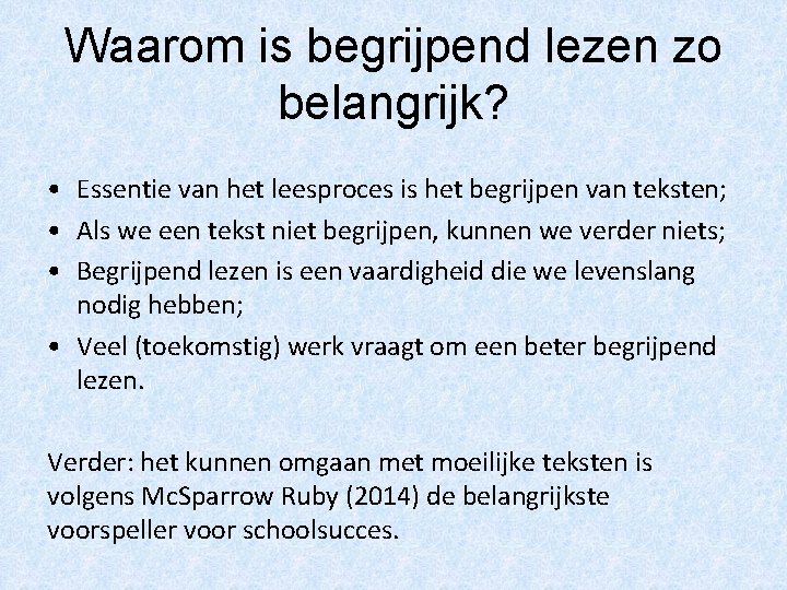 Waarom is begrijpend lezen zo belangrijk? • Essentie van het leesproces is het begrijpen