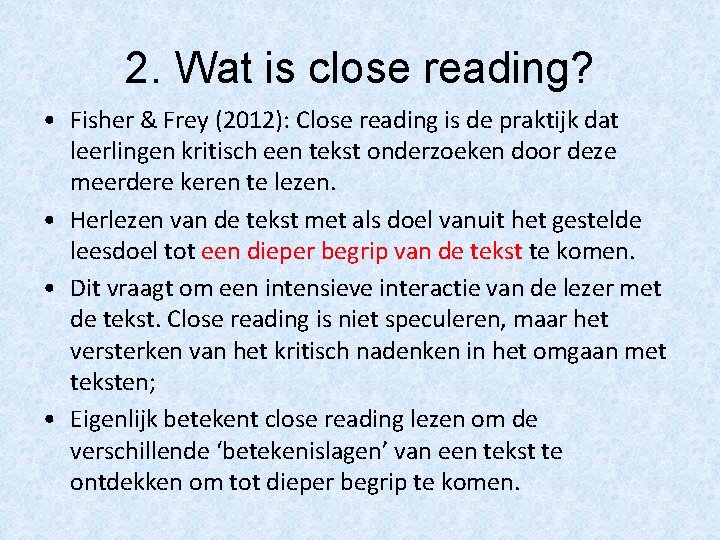 2. Wat is close reading? • Fisher & Frey (2012): Close reading is de