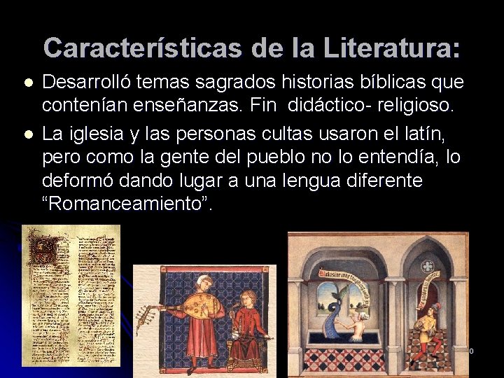 Características de la Literatura: l l Desarrolló temas sagrados historias bíblicas que contenían enseñanzas.