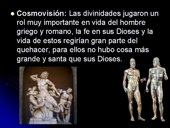 l Cosmovisión: Las divinidades jugaron un rol muy importante en vida del hombre griego