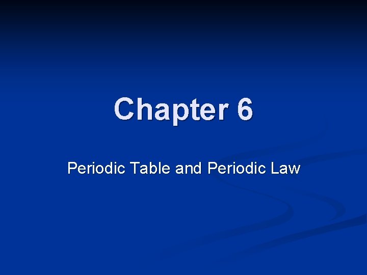 Chapter 6 Periodic Table and Periodic Law 