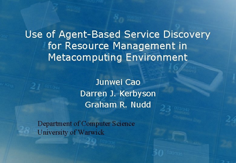 Use of Agent-Based Service Discovery for Resource Management in Metacomputing Environment Junwei Cao Darren