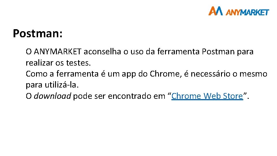 Postman: O ANYMARKET aconselha o uso da ferramenta Postman para realizar os testes. Como