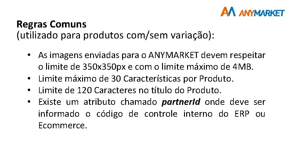 Regras Comuns (utilizado para produtos com/sem variação): • As imagens enviadas para o ANYMARKET