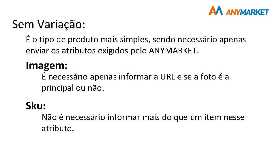 Sem Variação: É o tipo de produto mais simples, sendo necessário apenas enviar os