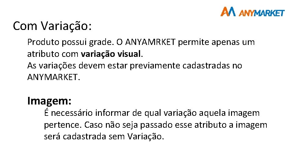 Com Variação: Produto possui grade. O ANYAMRKET permite apenas um atributo com variação visual.