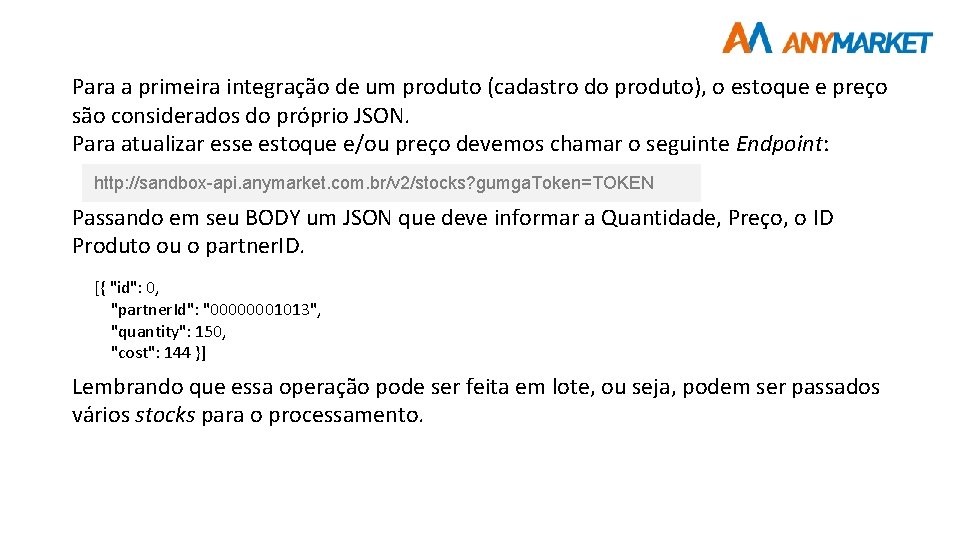 Para a primeira integração de um produto (cadastro do produto), o estoque e preço