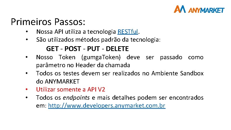 Primeiros Passos: • • • Nossa API utiliza a tecnologia RESTful. São utilizados métodos