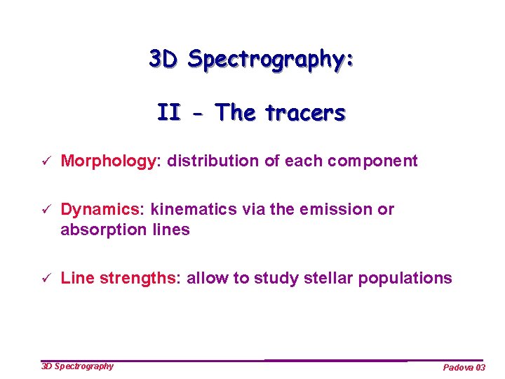 3 D Spectrography: II - The tracers ü Morphology: distribution of each component ü
