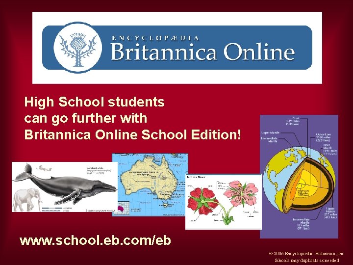 High School students can go further with Britannica Online School Edition! www. school. eb.