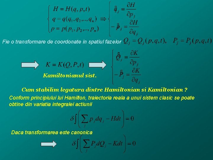 Fie o transformare de coordonate in spatiul fazelor Kamiltonianul sist. Cum stabilim legatura dintre