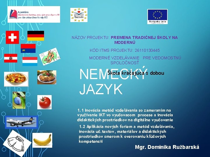 NÁZOV PROJEKTU: PREMENA TRADIČNEJ ŠKOLY NA MODERNÚ KÓD ITMS PROJEKTU: 26110130445 MODERNÉ VZDELÁVANIE PRE