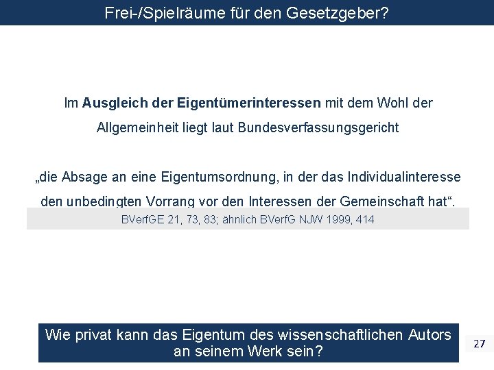 Frei-/Spielräume für den Gesetzgeber? Im Ausgleich der Eigentümerinteressen mit dem Wohl der Allgemeinheit liegt