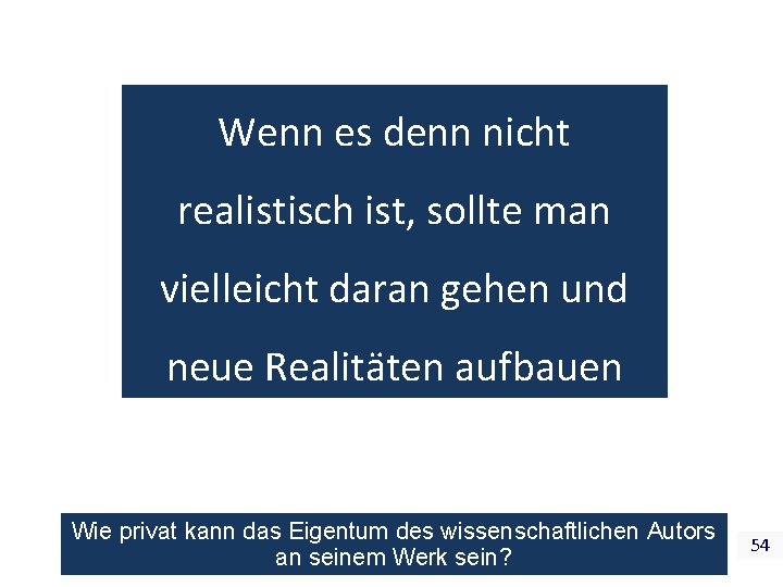 Wenn es denn nicht realistisch ist, sollte man vielleicht daran gehen und neue Realitäten