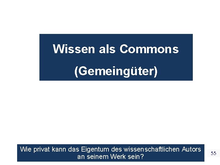 Wissen als Commons (Gemeingüter) Wie privat kann das Eigentum des wissenschaftlichen Autors an seinem