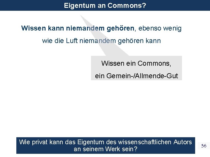 Eigentum an Commons? Wissen kann niemandem gehören, ebenso wenig wie die Luft niemandem gehören Eigentum an Commons? Wissen kann niemandem gehören, ebenso wenig wie die Luft niemandem gehören