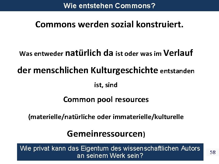 Wie entstehen Commons? Commons werden sozial konstruiert. Was entweder natürlich da ist oder was