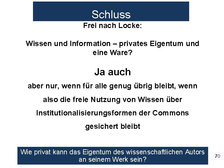 Schluss Frei nach Locke: Wissen und Information – privates Eigentum und eine Ware? Ja