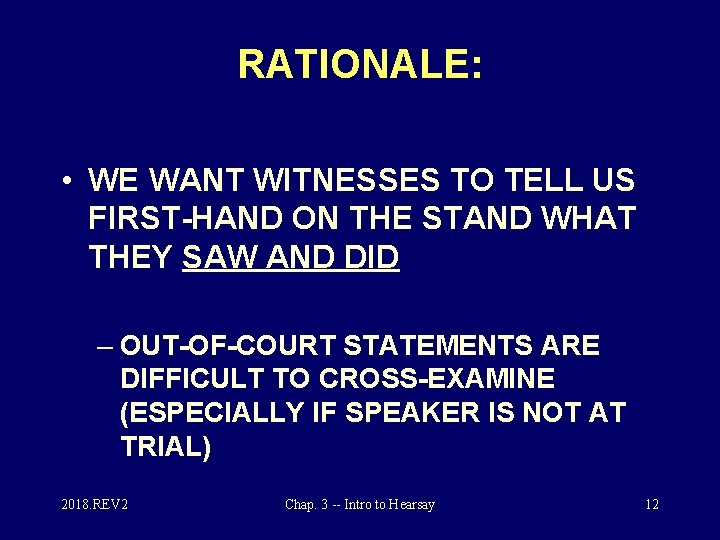 RATIONALE: • WE WANT WITNESSES TO TELL US FIRST-HAND ON THE STAND WHAT THEY