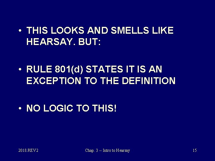  • THIS LOOKS AND SMELLS LIKE HEARSAY. BUT: • RULE 801(d) STATES IT