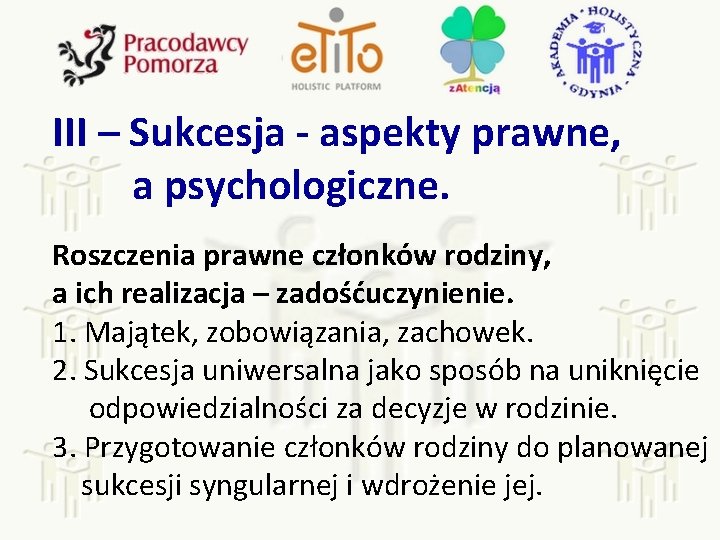 III – Sukcesja - aspekty prawne, a psychologiczne. Roszczenia prawne członków rodziny, a ich