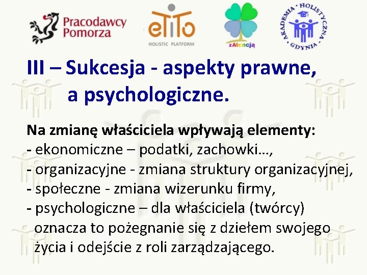 III – Sukcesja - aspekty prawne, a psychologiczne. Na zmianę właściciela wpływają elementy: -