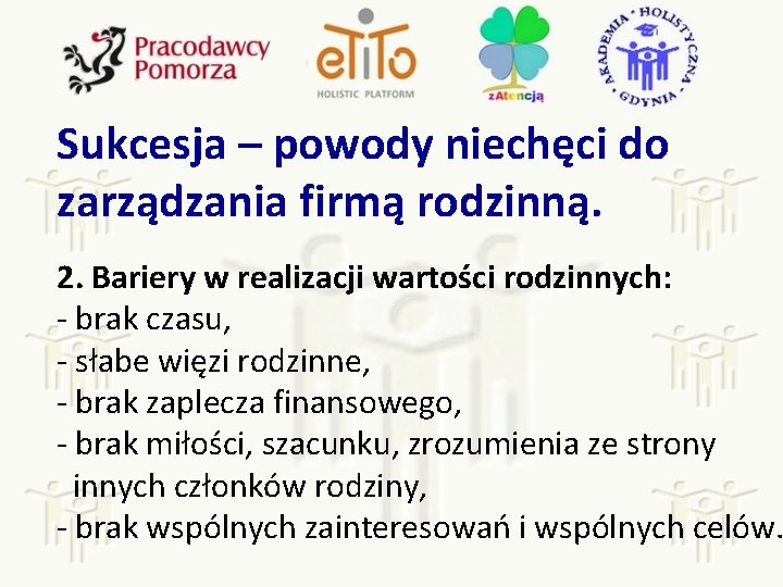 Sukcesja – powody niechęci do zarządzania firmą rodzinną. 2. Bariery w realizacji wartości rodzinnych: