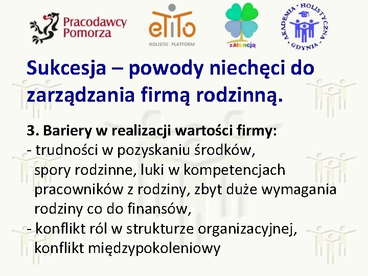 Sukcesja – powody niechęci do zarządzania firmą rodzinną. 3. Bariery w realizacji wartości firmy: