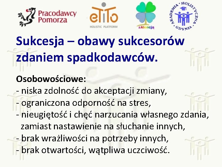 Sukcesja – obawy sukcesorów zdaniem spadkodawców. Osobowościowe: - niska zdolność do akceptacji zmiany, -