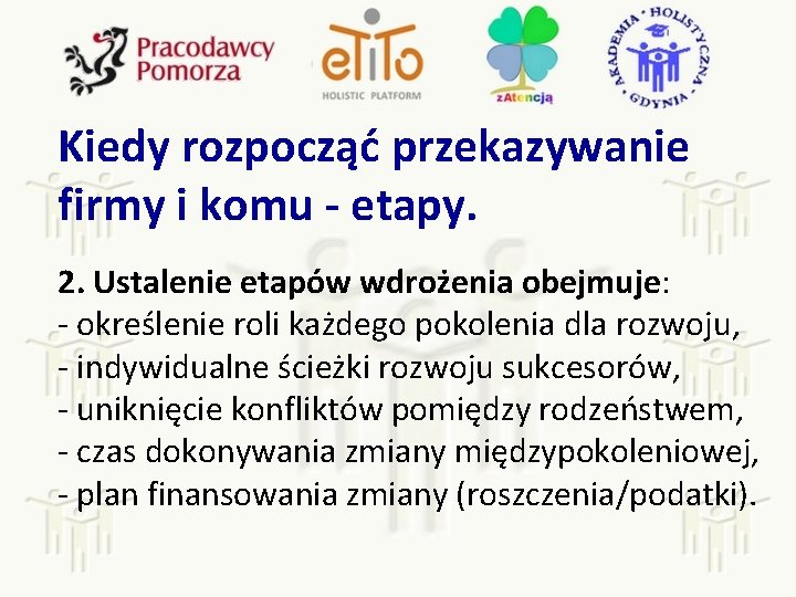 Kiedy rozpocząć przekazywanie firmy i komu - etapy. 2. Ustalenie etapów wdrożenia obejmuje: -