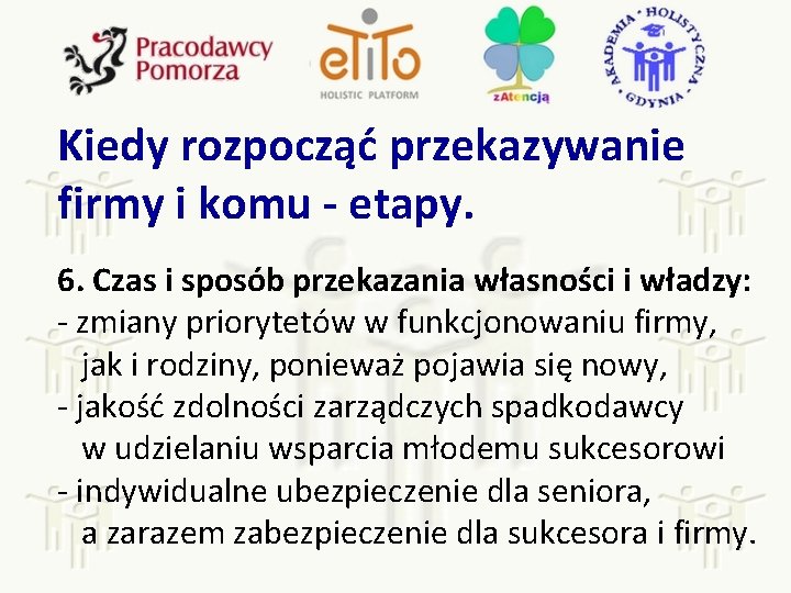 Kiedy rozpocząć przekazywanie firmy i komu - etapy. 6. Czas i sposób przekazania własności