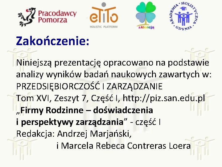 Zakończenie: Niniejszą prezentację opracowano na podstawie analizy wyników badań naukowych zawartych w: PRZEDSIĘBIORCZOŚĆ I