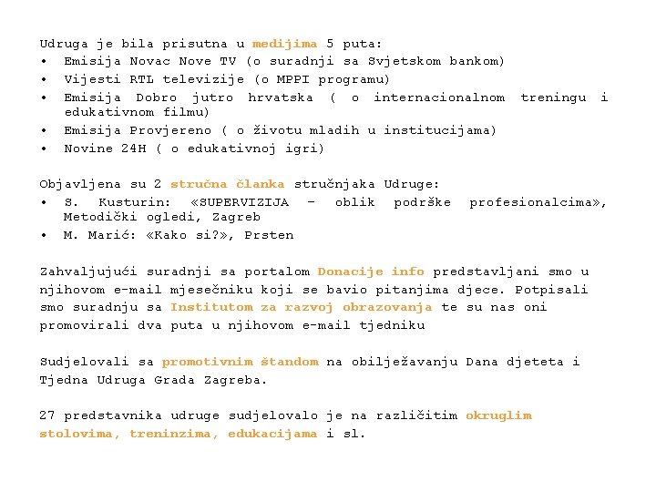 Udruga je bila prisutna u medijima 5 puta: • Emisija Novac Nove TV (o