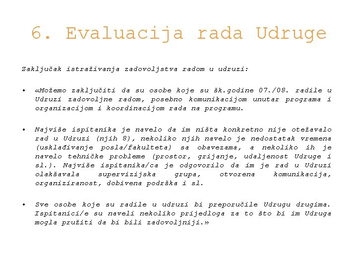 6. Evaluacija rada Udruge Zaključak istraživanja zadovoljstva radom u udruzi: • «Možemo zaključiti da