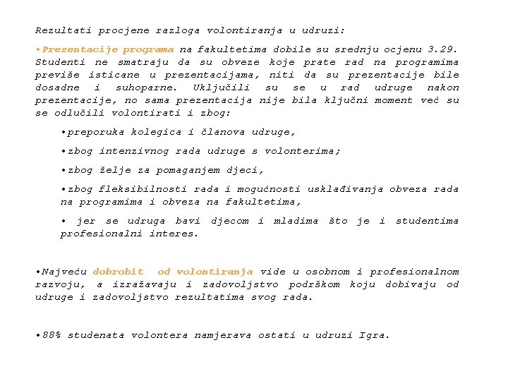 Rezultati procjene razloga volontiranja u udruzi: • Prezentacije programa na fakultetima dobile su srednju