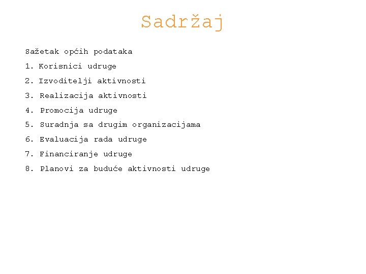 Sadržaj Sažetak općih podataka 1. Korisnici udruge 2. Izvoditelji aktivnosti 3. Realizacija aktivnosti 4.