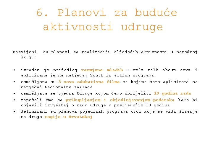  6. Planovi za buduće aktivnosti udruge Razvijeni su planovi za realizaciju sljedećih aktivnosti