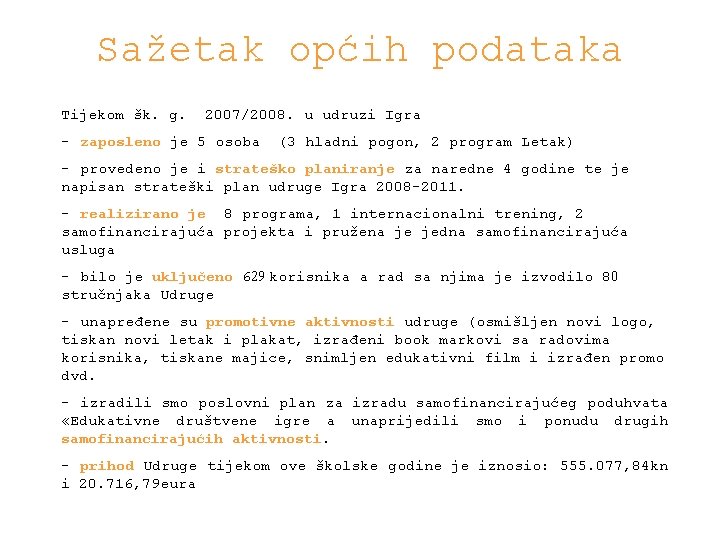 Sažetak općih podataka Tijekom šk. g. 2007/2008. u udruzi Igra - zaposleno je 5