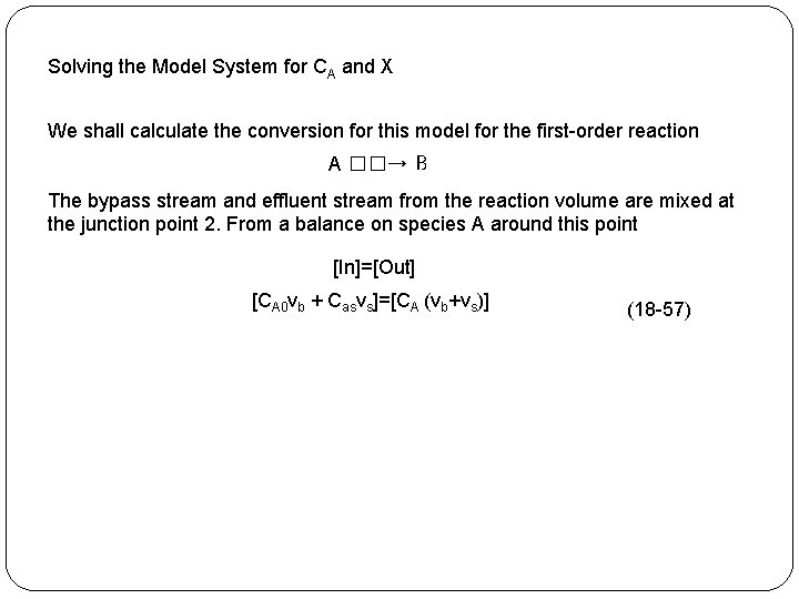 Solving the Model System for CA and X We shall calculate the conversion for