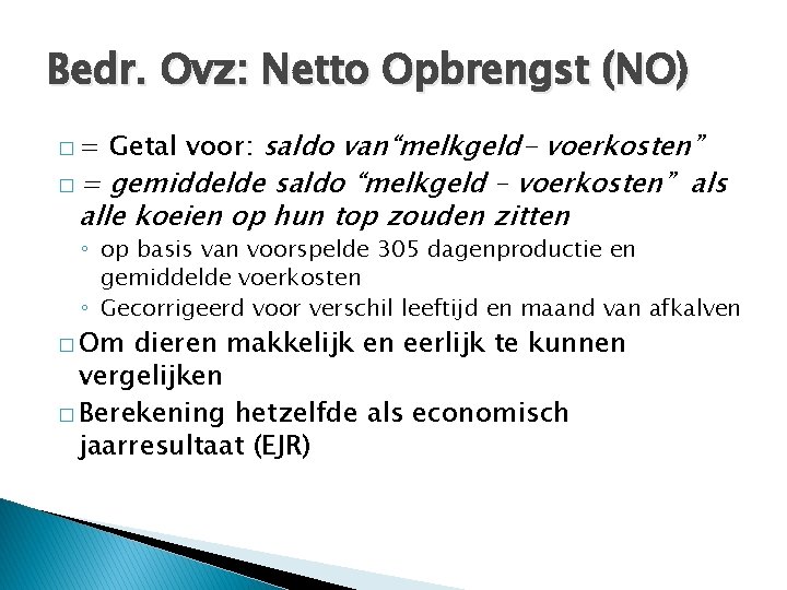 Bedr. Ovz: Netto Opbrengst (NO) �= �= Getal voor: saldo van“melkgeld- voerkosten” gemiddelde saldo