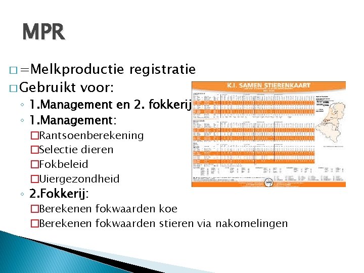 MPR � =Melkproductie � Gebruikt voor: registratie ◦ 1. Management en 2. fokkerij ◦