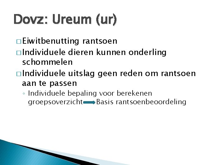 Dovz: Ureum (ur) � Eiwitbenutting rantsoen � Individuele dieren kunnen onderling schommelen � Individuele