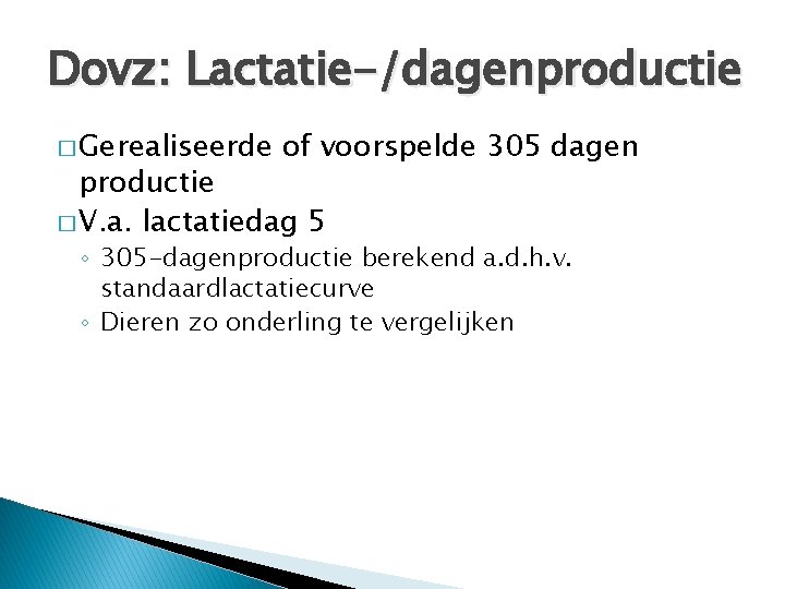 Dovz: Lactatie-/dagenproductie � Gerealiseerde of voorspelde 305 dagen productie � V. a. lactatiedag 5