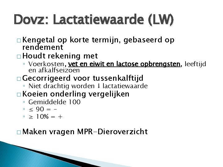 Dovz: Lactatiewaarde (LW) � Kengetal op korte termijn, gebaseerd op rendement � Houdt rekening