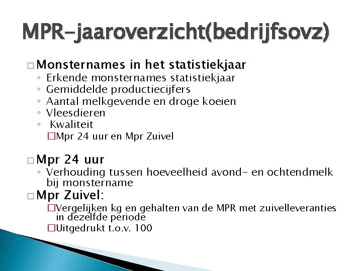 MPR-jaaroverzicht(bedrijfsovz) � Monsternames ◦ ◦ ◦ in het statistiekjaar Erkende monsternames statistiekjaar Gemiddelde productiecijfers