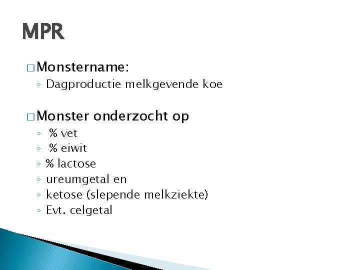 MPR � Monstername: ◦ Dagproductie melkgevende koe � Monster ◦ ◦ ◦ onderzocht op