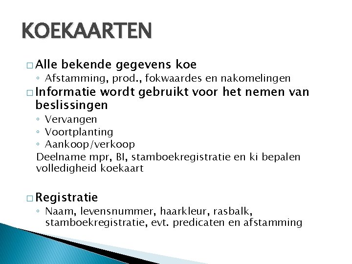 KOEKAARTEN � Alle bekende gegevens koe ◦ Afstamming, prod. , fokwaardes en nakomelingen �